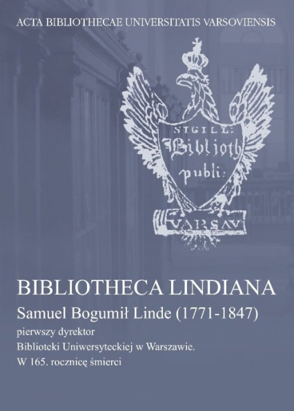 Bibliotheca Lindiana Samuel Bogumił Linde (1771-1847) pierwszy dyrektor Biblioteki Uniwersyteckiej