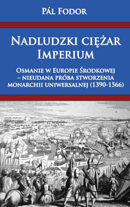 Nadludzki ciężar Imperium Osmanie w Europie Środkowej nieudana próba stworzenia monarchium uniwersalnej 1390-1566
