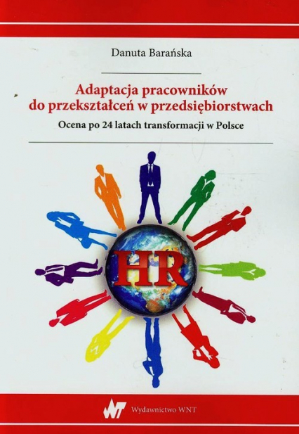 Adaptacja pracowników do przekształceń w przedsiębiorstwach Ocena po 24 latach transformacji w Polsce