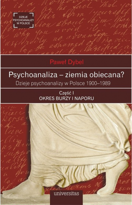Psychoanaliza - ziemia obiecana? Dzieje psychoanalizy w Polsce 1900-1989. Część 1 Okres burzy i naporu