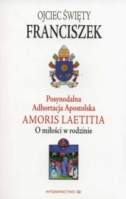 Postsynodalna Adhortacja Apostolska Amoris Laetitia O miłości w rodzinie