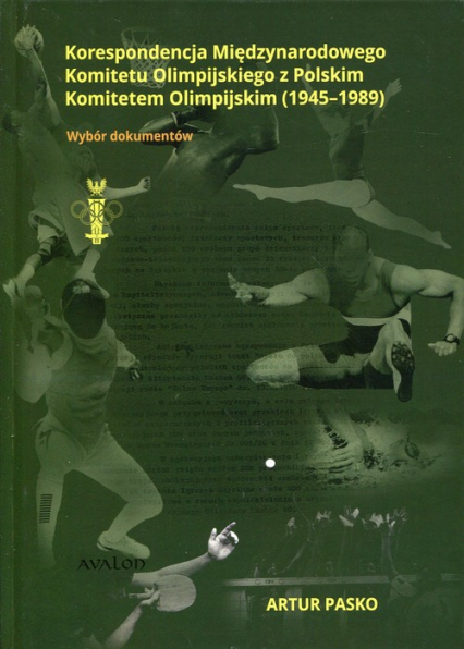 Korespondencja Międzynarodowego Komitetu Olimpijskiego z Polskim Komitetem Olimpijskim 1945-1989 Wybór dokumentów