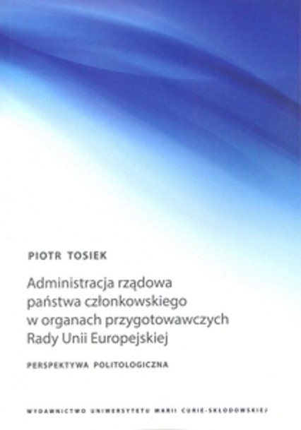 Administracja rządowa państwa członkowskiego w organach przygotowawczych Rady Unii Europejskiej