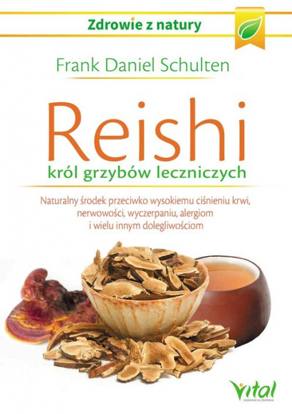 Reishi król grzybów leczniczych Naturalny środek przeciwko wysokiemu ciśnieniu krwi, nerwowości, wyczerpaniu, alergiom i wielu innym