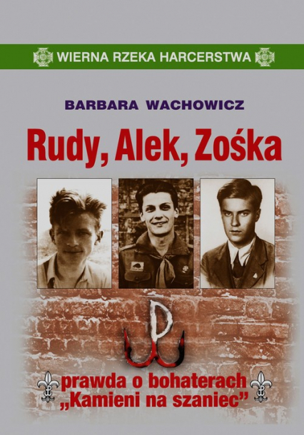 Rudy Alek Zośka prawda o bohaterach "Kamieni na szaniec"