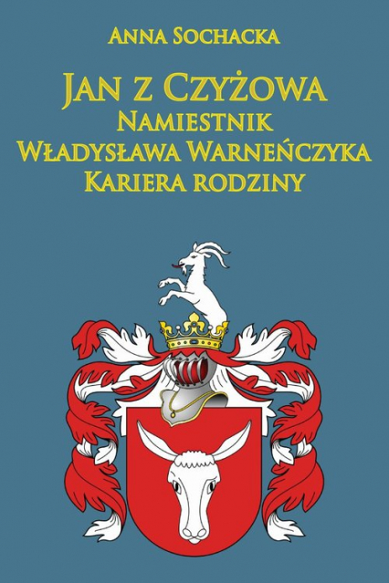 Jan z Czyżowa namiestnik Władysława Warneńczyka Kariera rodziny Półkozów w średniowieczu