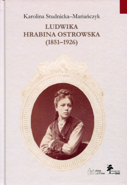 Ludwika hrabina Ostrowska 1851-1926 Kobieta, gospodarz, społecznik