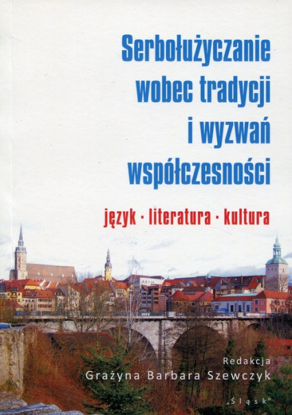 Serbołużyczanie wobec tradycji i wyzwań współczesności język literatura kultura