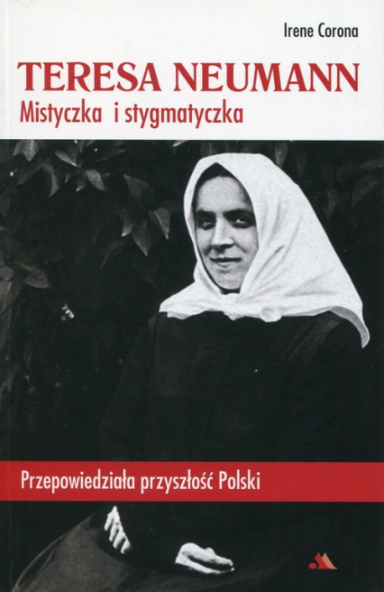 Teresa Neumann Mistyczka i stygmatyczka Przepowiedziała przyszłość Polski