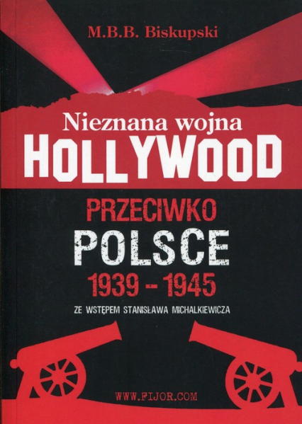 Nieznana wojna Hollywood przeciwko Polsce 1939-1945 ze wstępem Stanisława Michalkiewicza