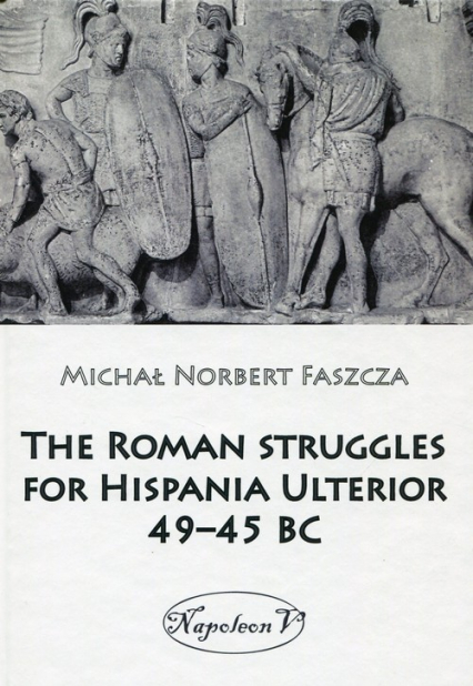 The Roman struggles for Hispania Ulterior 49-45 BC