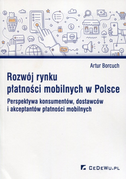 Rozwój rynku płatności mobilnych w Polsce Perspektywa konsumentów, dostawców i akceptantów płatności mobilnych