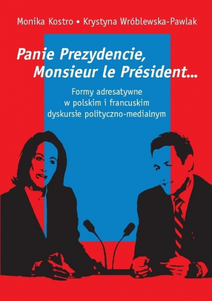Panie Prezydencie, Monsieur le Président… Formy adresatywne w polskim i francuskim dyskursie polityc