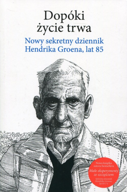 Dopóki życie trwa Nowy sekretny dziennik Hendrika Groena, lat 85