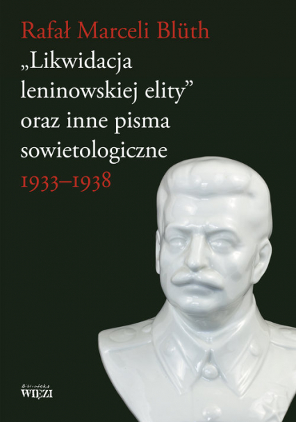 Likwidacja leninowskiej elity oraz inne pisma sowietologiczne 1933-1938