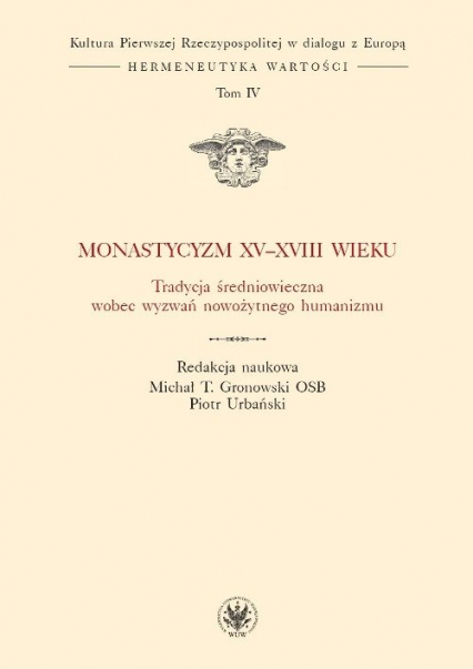 Monastycyzm XV-XVIII w. Tradycja średniowieczna wobec wyzwań nowożytnego humanizmu