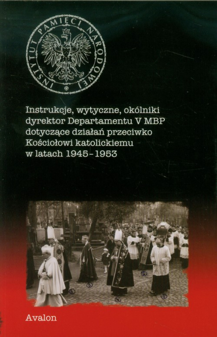 Instrukcje wytyczne okólniki dyrektor Departamentu V MBP dotyczące działań przeciwko Kościołowi katolickiemu w latach 1945-1953