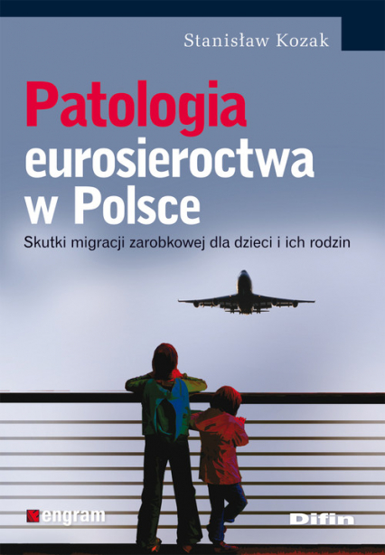 Patologia eurosieroctwa w Polsce Skutki migracji zarobkowej dla dzieci i ich rodzin