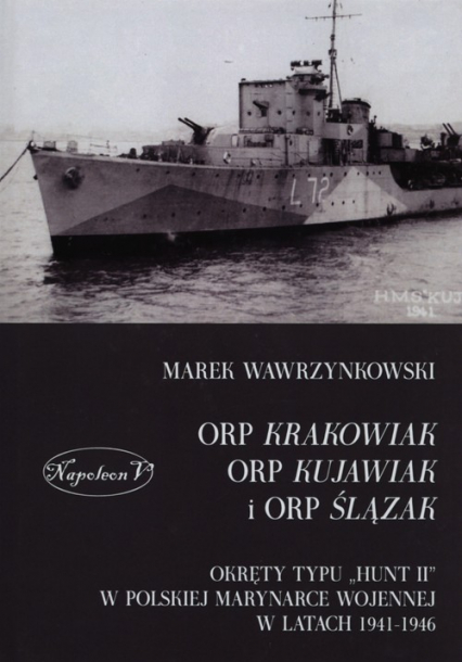 ORP Krakowiak ORP Kujawiak i ORP Ślązak Okręty typu Hunt II w polskiej marynarce wojennej w latach 1941-1946