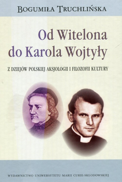 Od Witelona do Karola Wojtyły Z dziejów polskiej aksjologii i filozofii kultury