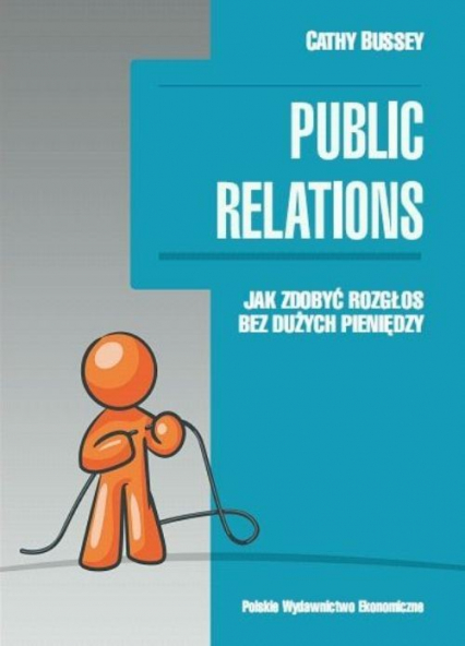 Public relations Jak zdobyć rozgłos bez dużych pieniędzy