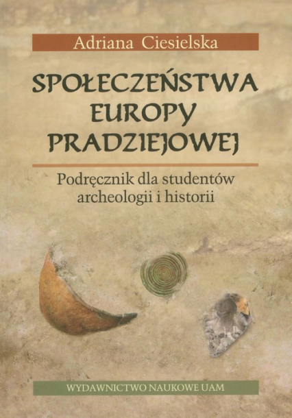 Społeczeństwa Europy pradziejowej Podręcznik dla studentów archeologii i historii