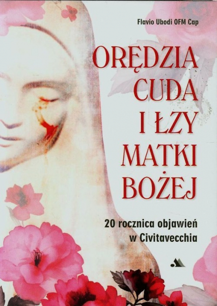Orędzia cuda i łzy Matki Bożej 20 rocznica objawień w Civitavecchia