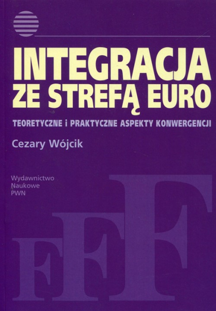 Integracja ze strefą euro Teoretyczne i praktyczne aspekty konwergencji