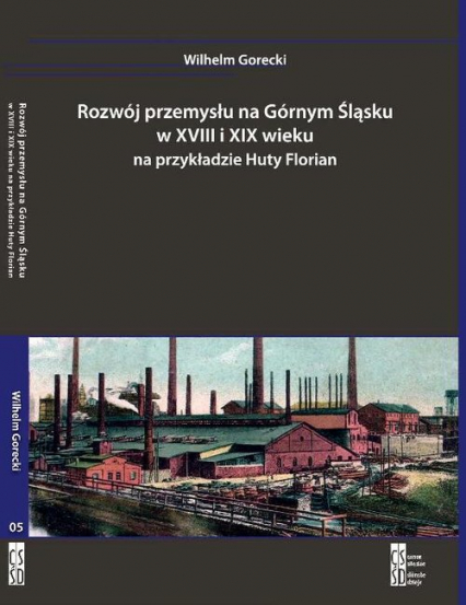 Rozwój przemysłu na Górnym Śląsku w XVIII i XIX wieku na przykładzie Huty Florian