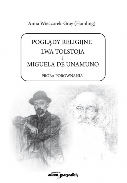 Poglądy religijne Lwa Tołstoja i Miguela de Unamuno Próba porównania