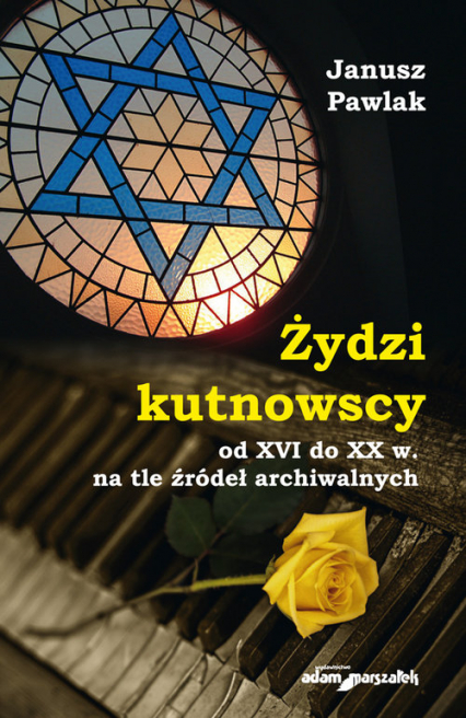 Żydzi kutnowscy od XVI do XX w. na tle źródeł archiwalnych