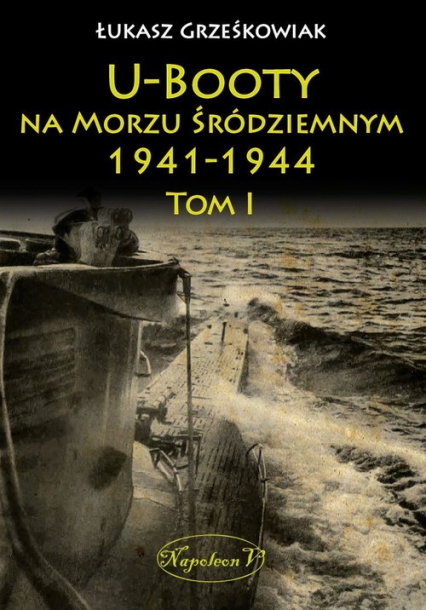 U-Booty na Morzu Śródziemnym 1941-1944 Tom 1