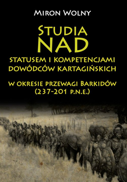Studia nad statusem i kompetencjami dowódców kartagińskich w okresie przewagi Barkidów (237-201 p.n.e)