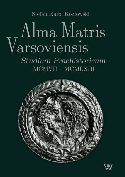 Alma Matris Varsoviensis Studium Praehistoricum MCMVII - MCMLXIII