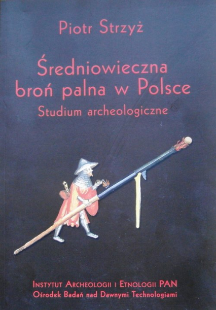 Średniowieczna broń palna w Polsce Studium archeologiczne