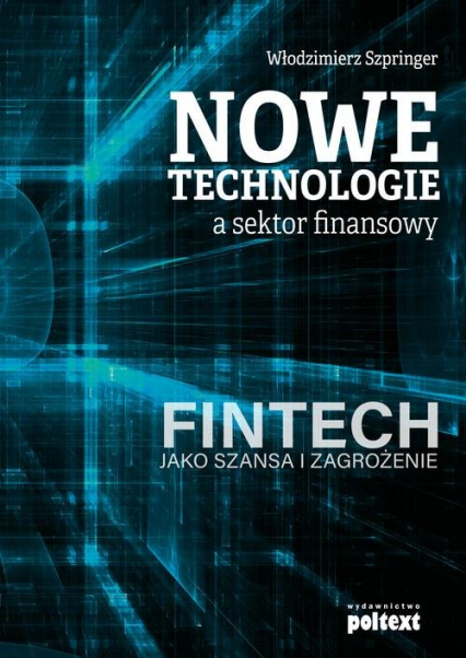 Nowe technologie a sektor finansowy FinTech jako szansa i zagrożenie