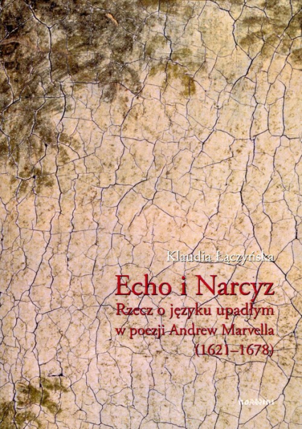 Echo i Narcyz Rzecz o języku upadłym w poezji Andrew Marvella (1621-1678)