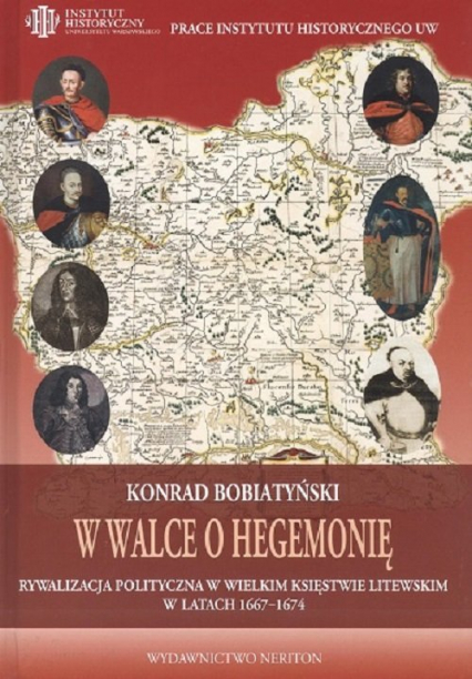 W walce o hegemonię Rywalizacja polityczna w Wielkim Księstwie Litewskim w latach 1667-1674
