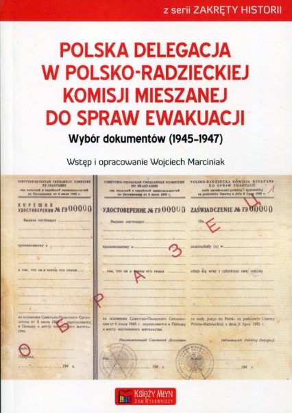Polska delegacja w polsko-radzieckiej komisji mieszanej do spraw ewakuacji Wybór dokumentów (1945-1947)