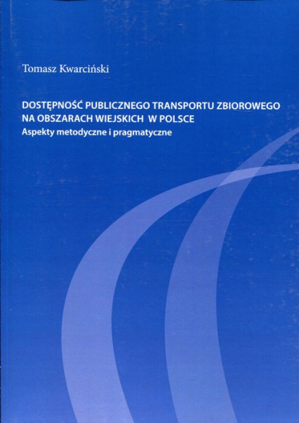 Dostępność publicznego transportu zbiorowego na obszarach wiejskich w Polsce Aspekty metodyczne i pragmatyczne