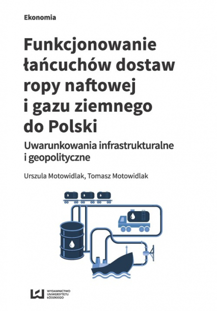 Funkcjonowanie łańcuchów dostaw ropy naftowej i gazu ziemnego do Polski Uwarunkowania infrastrukturalne i geopolityczne