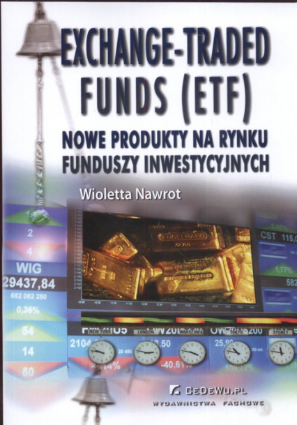 Exchange Traded Funds (ETF) Nowe produkty na rynku funduszy inwestycyjnych