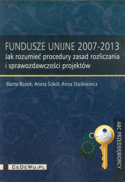 Fundusze Unijne 2007-2013 Jak rozumieć procedury zasad rozliczania i sprawozdawczości projektów