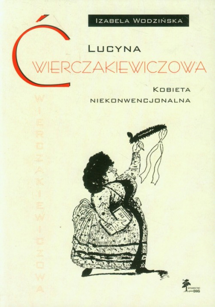 Lucyna Ćwierczakiewiczowa Kobieta niekonwencjonalna