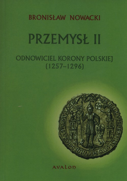 Przemysł II Odnowiciel  korony polskiej 1257-1296