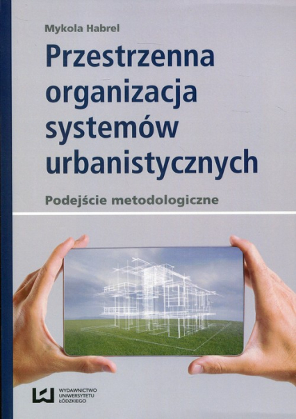 Przestrzenna organizacja systemów urbanistycznych podejście metodologiczne