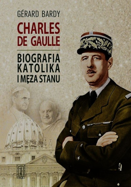 Charles de Gaulle Biografia katolika i męża stanu