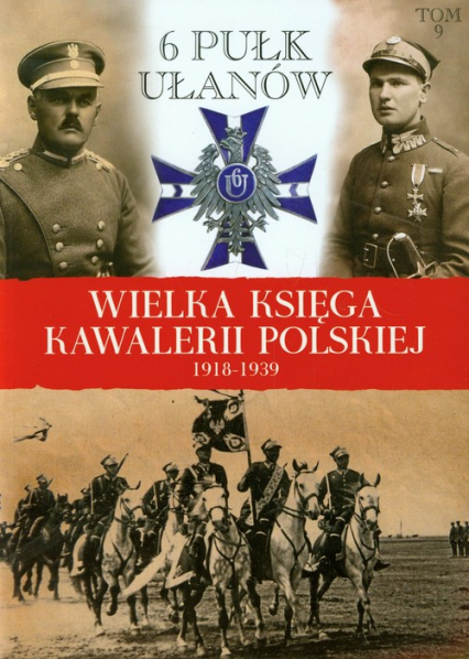 Wielka Księga Kawalerii Polskiej 1918-1939 Tom 9 6 Pułk Ułanów Kaniowskich