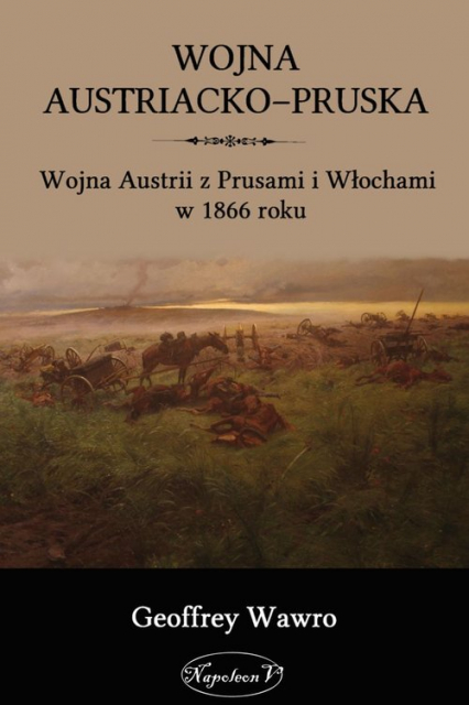 Wojna austriacko-pruska Wojna Austrii z Prusami i Włochami w 1866 roku