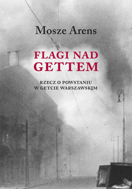 Flagi nad gettem Rzecz o powstaniu w getcie warszawskim